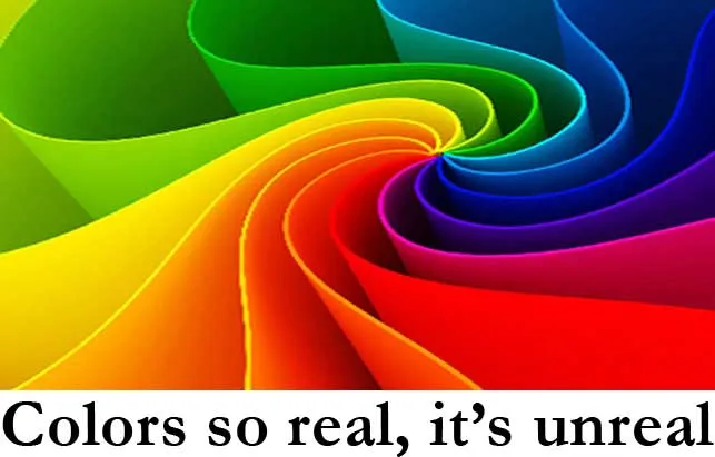 Colors so real, it's unreal